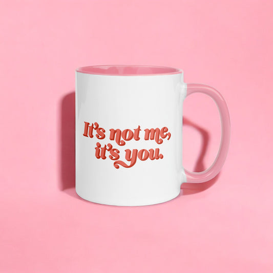 It’s Not Me, It’s You – Sassy Coffee Mug