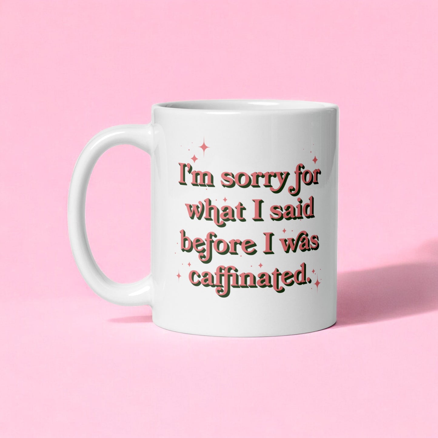 I'm Sorry for What I Said Before I Was Caffeinated – Funny Coffee Mug