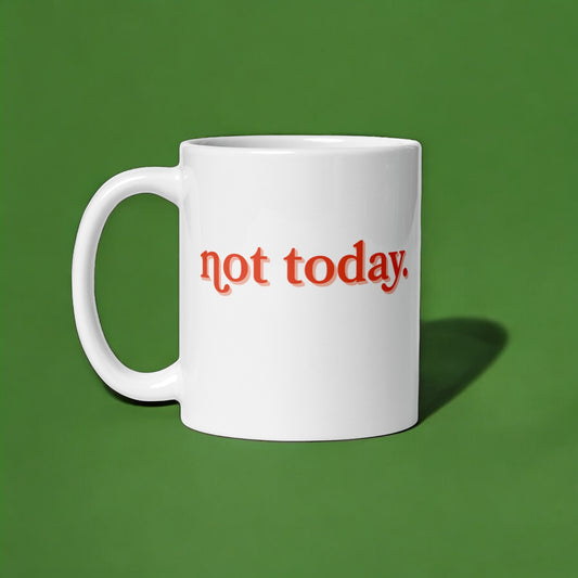 Not Today – Sassy Coffee Mug for Bad Days