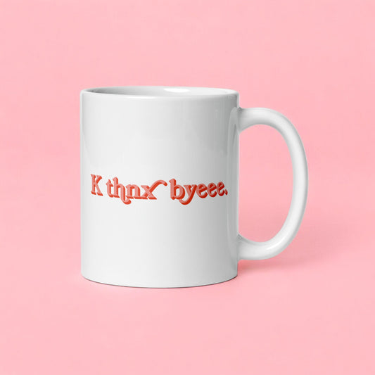 K Thnx Byeee – Fun Coffee Mug for Sassy Souls